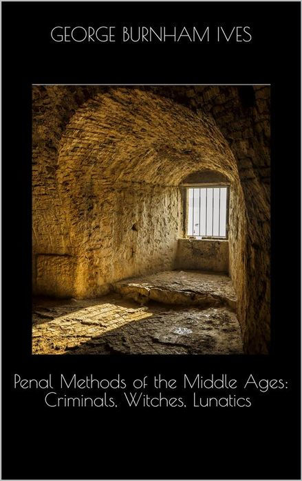 PENAL METHODS OF THE MIDDLE AGES PENAL METHODS OF THE MIDDLE AGES - photo 1