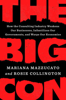 Mariana Mazzucato - The Big Con : How the Consulting Industry Weakens Our Businesses, Infantilizes Our Governments, and Warps Our Economies