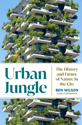 Ben Wilson Urban Jungle: The History and Future of Nature in the City