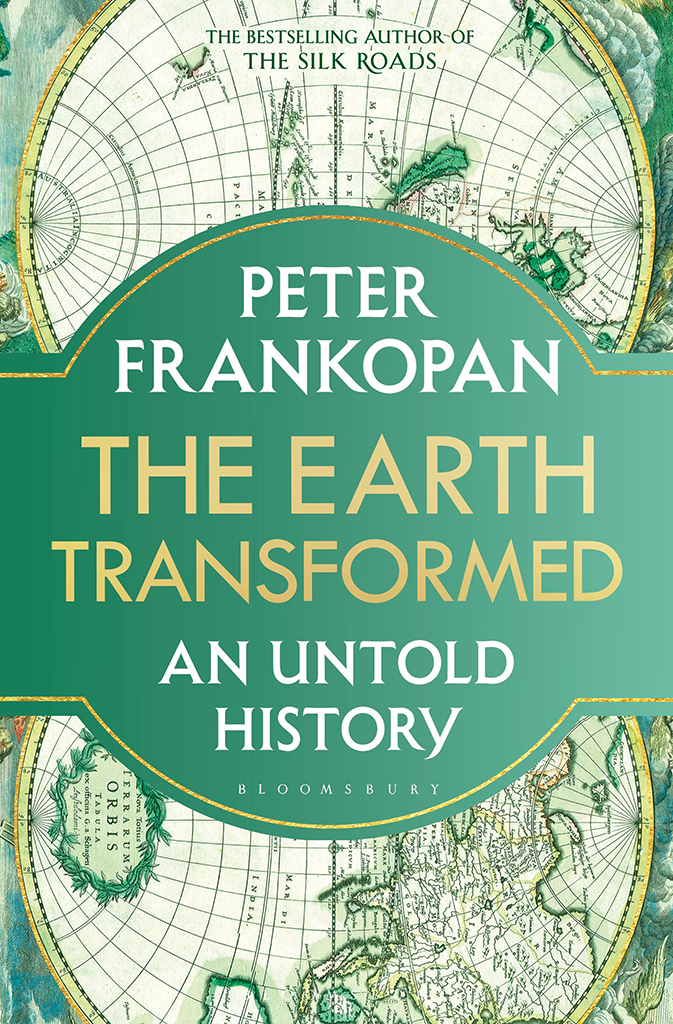 THE EARTH TRANSFORMED BY THE SAME AUTHOR The Silk Roads A New History of the - photo 1