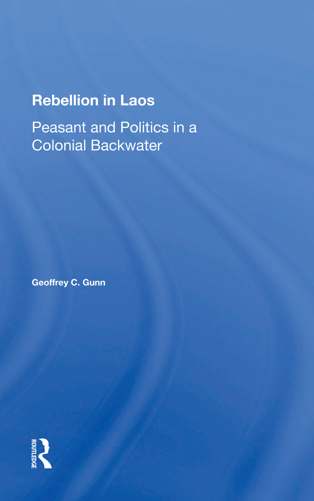 Rebellion in Laos Rebellion in Laos Peasant and Politics in a Colonial - photo 1