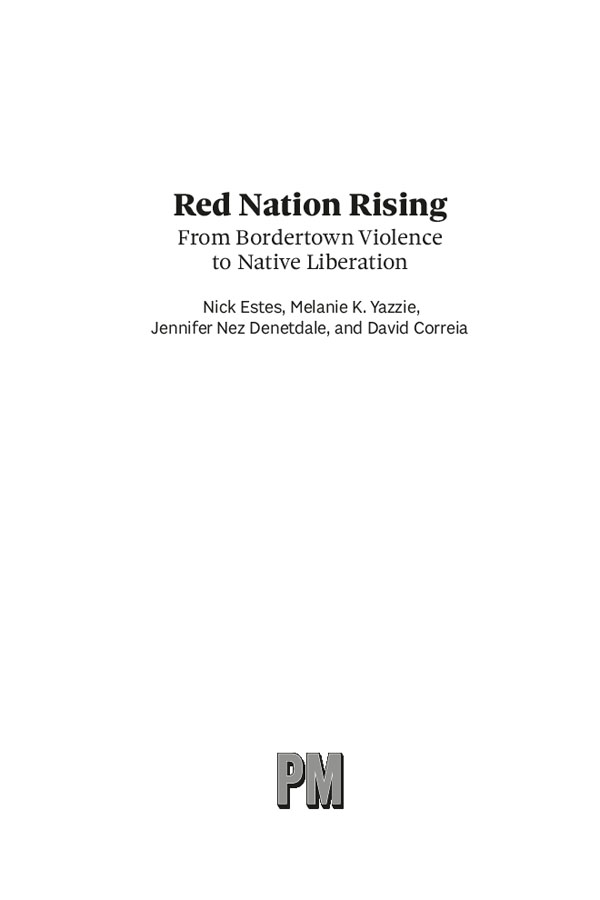 Red Nation Rising From Bordertown Violence to Native Liberation 2021 Nick - photo 2