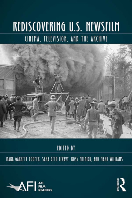 Mark Garrett Cooper (editor) Rediscovering U.S. Newsfilm: Cinema, Television, and the Archive (AFI Film Readers)