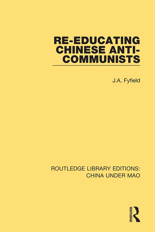 ROUTLEDGE LIBRARY EDITIONS CHINA UNDER MAO Volume 11 RE-EDUCATING CHINESE - photo 1