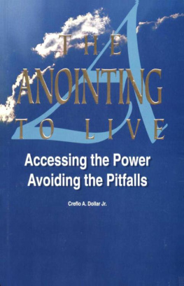 Creflo A Dollar The anointing to live : accessing the power ; avoiding the pitfalls