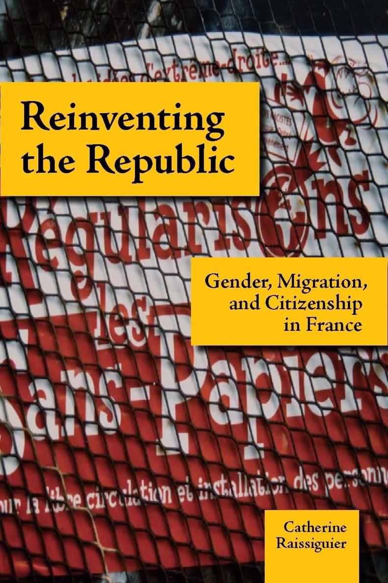 Reinventing the Republic Gender Migration and Citizenship in France Catherine - photo 1