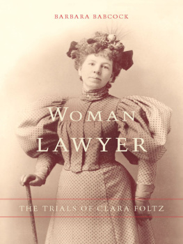 Barbara Babcock Woman Lawyer: The Trials of Clara Foltz