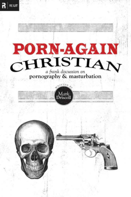 Mark Driscoll Porn-again Christian : a frank discussion on pornography & masturbation