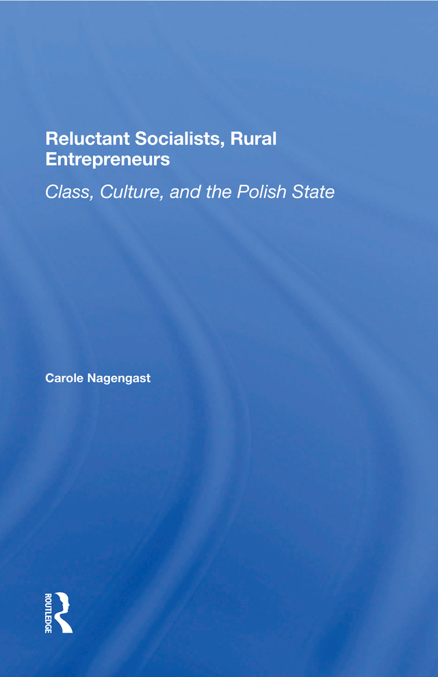 Reluctant Socialists Rural Entrepreneurs Class Culture and the Polish - photo 1