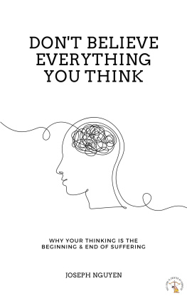 Joseph Nguyen Dont Believe Everything You Think: Why Your Thinking Is the Beginning & End of Suffering