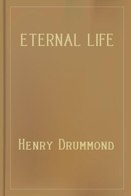 Eternal Life by Henry Drummond The Project Gutenberg EBook of Eternal Life - photo 1