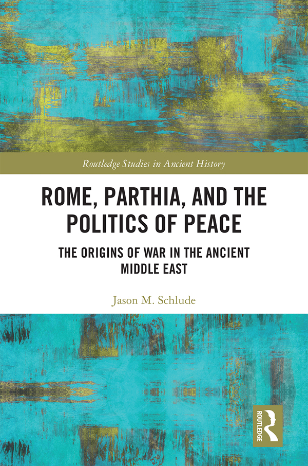 Rome Parthia and the Politics of Peace This volume offers an informed survey - photo 1