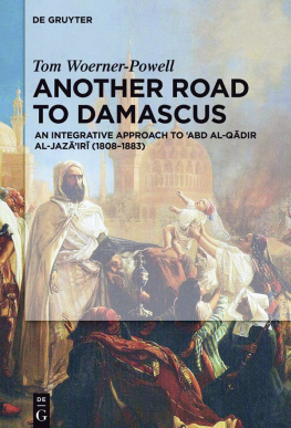 Tom Woerner-Powell Another Road to Damascus: An Integrative Approach to Abd al-Qadir al-Jazairi (1808-1883)