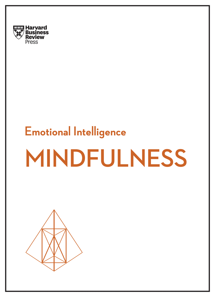 Mindfulness HBR EMOTIONAL INTELLIGENCE SERIES HBR Emotional Intelligence Series - photo 2