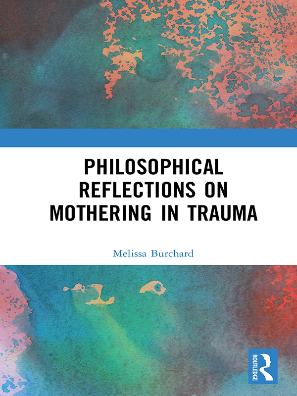 Philosophical Reflections on Mothering in Trauma Philosophical Reflections on - photo 1