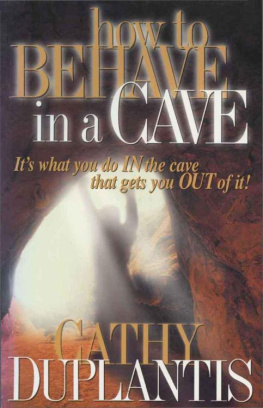 Cathy Duplantis - How to behave in a cave : its what you do in the cave that gets you out of it