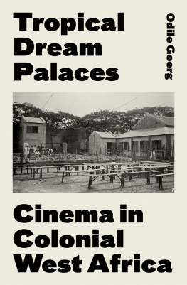 Odile Goerg - Tropical Dream Palaces: Cinema in Colonial West Africa