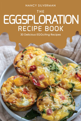 Nancy Silverman - The EGGsploration Recipe Book: 30 Delicious EGGciting Recipes