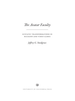 Jeffrey G. Snodgrass The Avatar Faculty: Ecstatic Transformations in Religion and Video Games