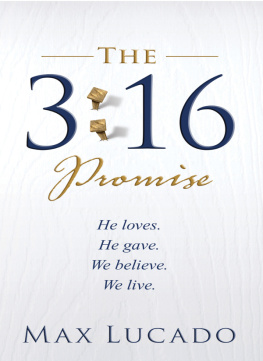 Max Lucado - The 3: 16 Promise: He Loves. He Gives. We Believe. We Live.
