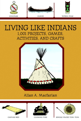 Allan A. Macfarlan - Living Like Indians: 1,001 Projects, Games, Activities, and Crafts