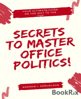 Andrew I. Samuelson Secrets to Master Office Politics!: Your Ultimate Guide on the Way to the Top!