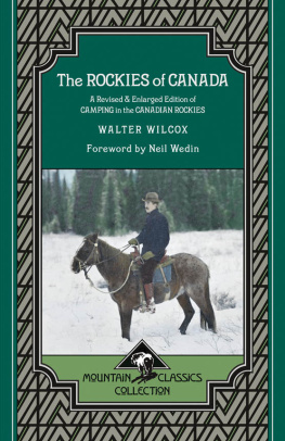 Walter Wilcox - The Rockies of Canada: A Revised & Enlarged Edition of Camping in the Canadian Rockies