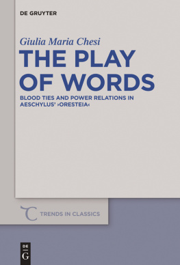 Giulia Maria Chesi - The Play of Words: Blood Ties and Power Relations in Aeschylus Oresteia