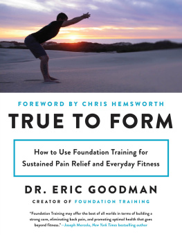 Goodman. Eric Dr. - True to Form How to Use Foundation Training for Sustained Pain Relief and Everyday Fitness