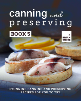 White - Canning and Preserving Book 5: Stunning Canning and Preserving Recipes for You to Try