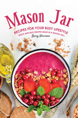 Nancy Silverman - Mason Jar Recipes for Your Busy Lifestyle: Quick and Easy Recipes Made in a Mason Jar