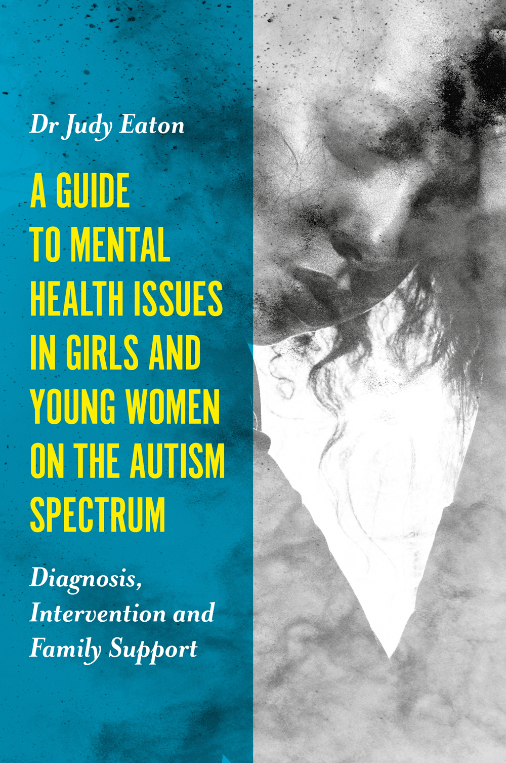 A GUIDE TO MENTAL HEALTH ISSUES IN GIRLS AND YOUNG WOMEN ON THE AUTISM SPECTRUM - photo 1