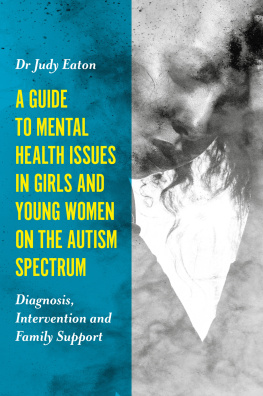 Judy Eaton - A Guide to Mental Health Issues in Girls and Young Women on the Autism Spectrum