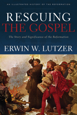 Erwin W. Lutzer - Rescuing the Gospel: The Story and Significance of the Reformation