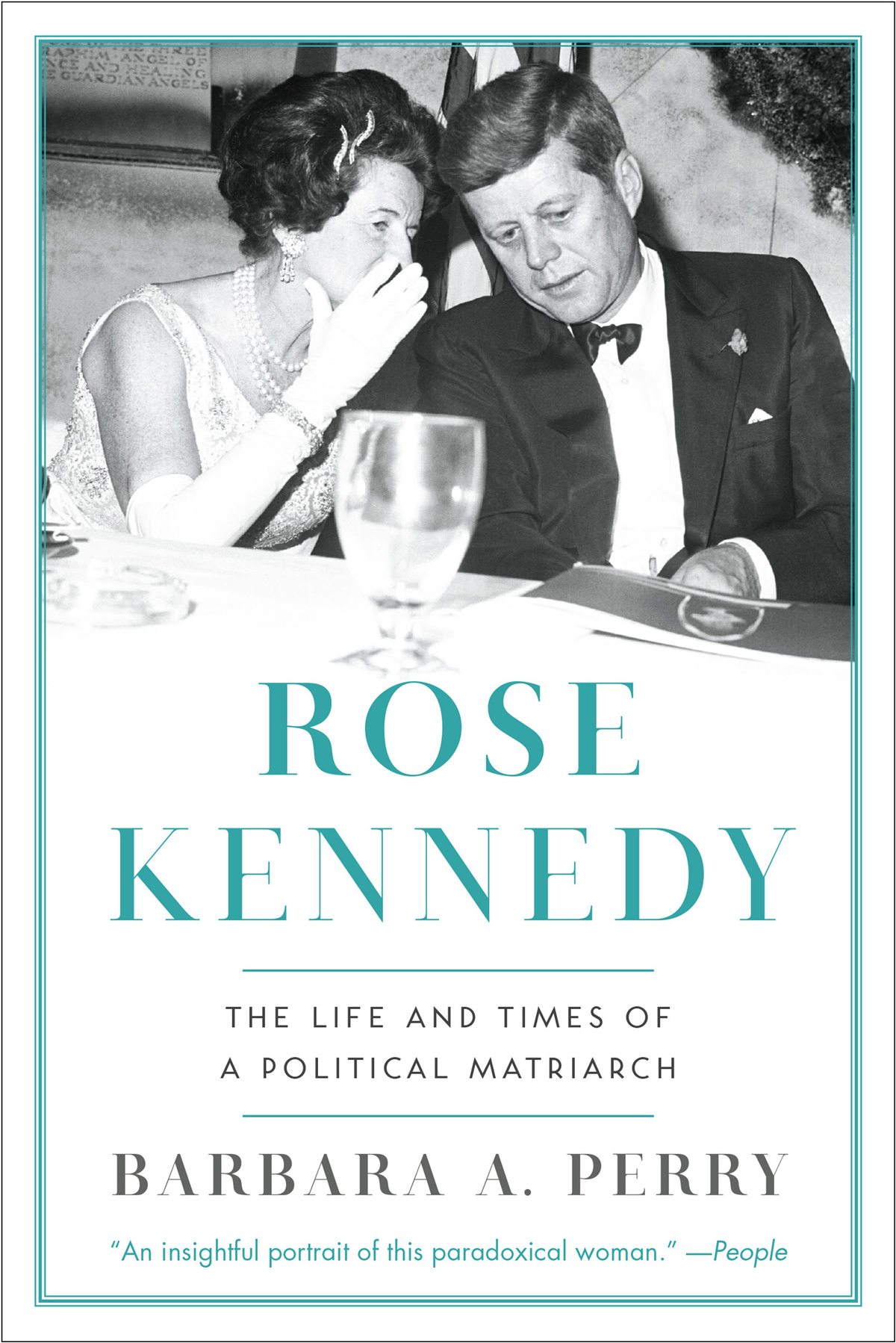 ROSE KENNEDY THE LIFE AND TIMES OF A POLITICAL MATRIARCH Barbara A Perry - photo 1