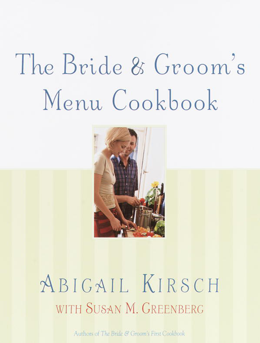 ALSO BY ABIGAIL KIRSCH The Bride Grooms First Cookbook with Susan M - photo 1