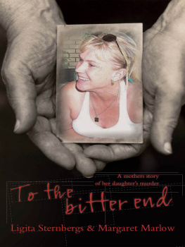 Ligita Sternbergs - To the Bitter End: A Mothers Story of Her Daughters Murder