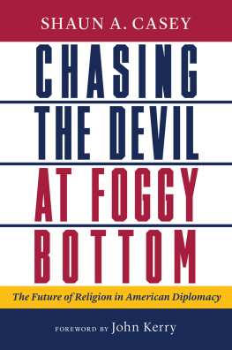 Shaun A. Casey - Chasing the Devil at Foggy Bottom: The Future of Religion in American Diplomacy