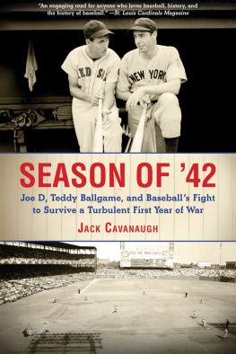 Jack Cavanaugh - Season of 42: Joe D, Teddy Ballgame, and Baseball?s Fight to Survive a Turbulent First Year of War
