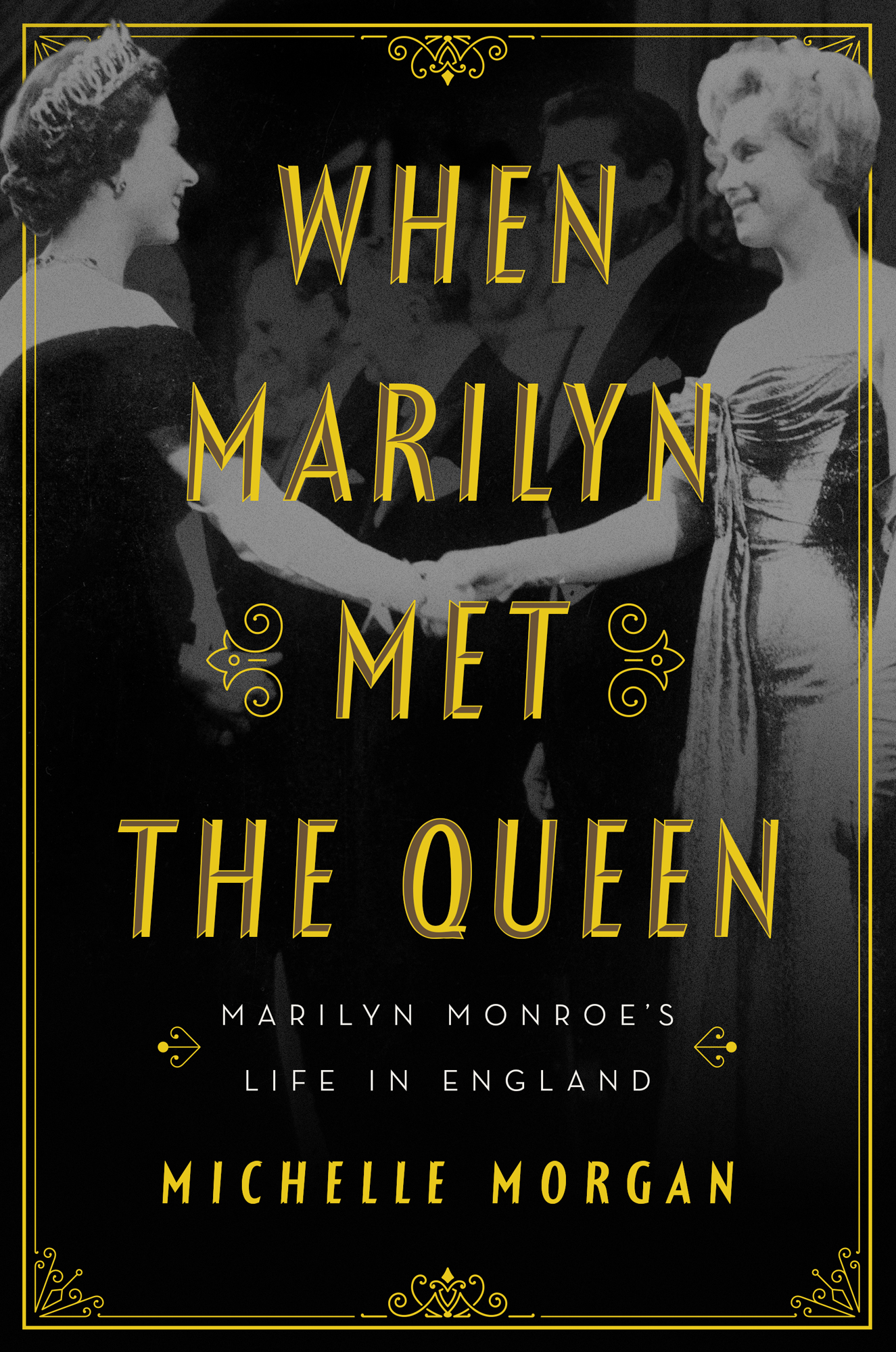 When Marilyn Met the Queen Marilyn Monroes Life in England Michelle Morgan - photo 1