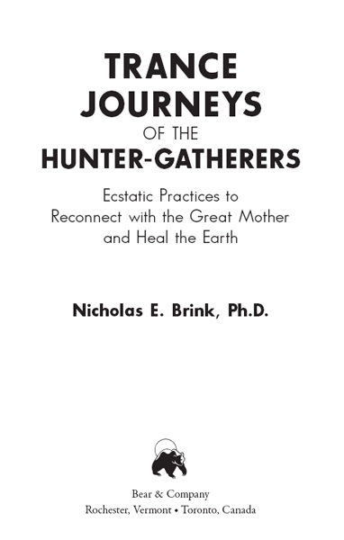 Trance Journeys of the Hunter-Gatherers Ecstatic Practices to Reconnect with the Great Mother and Heal the Earth - image 1