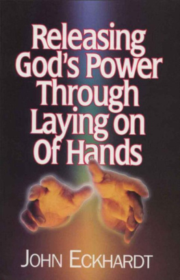 John Eckhardt - Releasing Gods power through laying on of hands