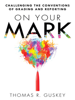 Thomas R. Guskey - On Your Mark: Challenging the Conventions of Grading and Reporting