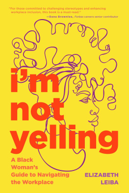 Elizabeth Leiba Im Not Yelling: A Black Womans Guide to Navigating the Workplace (Women in Business, Successful Business Woman, Image & Etiquette)