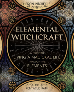 Heron Michelle Elemental Witchcraft: A Guide to Living a Magickal Life Through the Elements