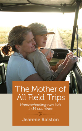 Jeannie Ralston - The Mother of All Field Trips: Homeschooling two kids in 14 countries