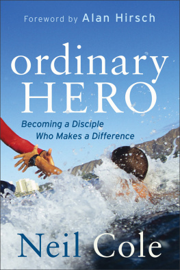 Neil Cole Ordinary Hero: Becoming a Disciple Who Makes a Difference