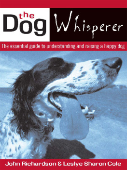 John Richardson The Dog Whisperer: The Essential Guide to Understanding and Raising a Happy Dog