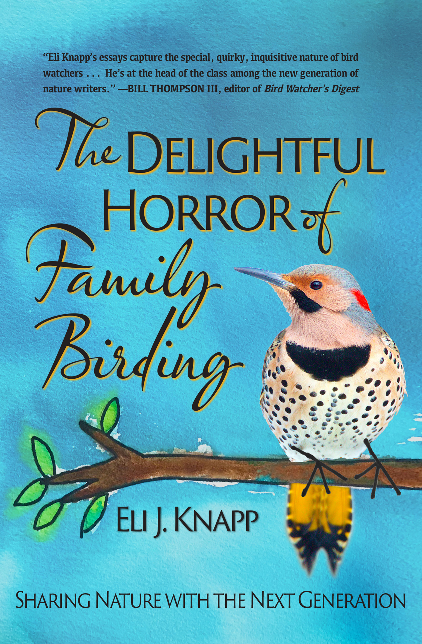 Praise for The Delightful Horror of Family Birding Eli Knapps essays capture - photo 1