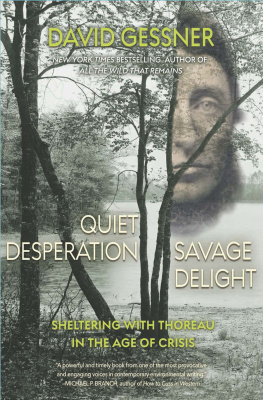 David Gessner - Quiet Desperation, Savage Delight: Sheltering with Thoreau in the Age of Crisis